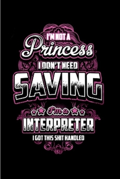 Paperback I'm not a princess I don't need saving interpreter I got this shit handled: Interpreter Notebook journal Diary Cute funny humorous blank lined noteboo Book