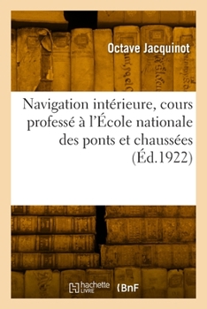 Paperback Navigation intérieure, cours professé à l'École nationale des ponts et chaussées [French] Book