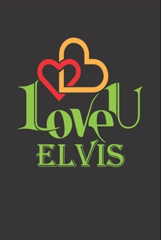 I Love You Elvis: Fill In The Blank Book To Show Love And Appreciation To Elvis For Elvis's Birthday Or Valentine's Day To Write Reasons Why You Love Elvis