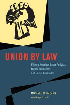 Hardcover Union by Law: Filipino American Labor Activists, Rights Radicalism, and Racial Capitalism Book