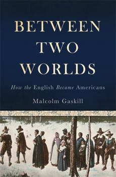 Hardcover Between Two Worlds: How the English Became Americans Book