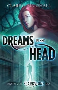 Dreams In Her Head - Book #2 of the Sparkstone Saga