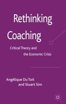 Hardcover Rethinking Coaching: Critical Theory and the Economic Crisis Book
