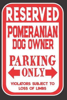 Paperback Reserved Pomeranian Dog Owner Parking Only. Violators Subject To Loss Of Limbs: Blank Lined Notebook To Write In - Appreciation Gift For Pomeranian Do Book