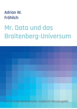 Paperback Mr. Data und das Braitenberg-Universum: Das Prinzip Bewusstsein, ergänzte Neuausgabe [German] Book