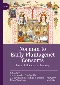 Norman to Early Plantagenet Consorts: Power, Influence, and Dynasty