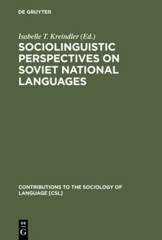 Sociolinguistic Perspectives on Soviet National Languages. Their Past, Present and Future (Contributions to the Sociology of Language) - Book #40 of the Contributions to the Sociology of Language [CSL]