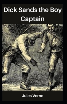 Dick Sands the Boy Captain: Jules Verne (Adventure fiction, Speculative, novel, Classics, Literature ) [Annotated]