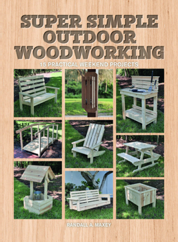Paperback Super Simple Outdoor Woodworking: 15 Practical Weekend Projects Book