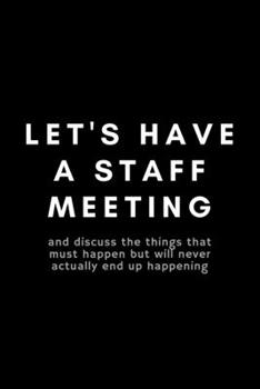 Paperback Let's Have A Staff Meeting: Funny Case Manager Notebook Gift Idea For Nurse, RN, HR, Medical, Professional Staff - 120 Pages (6" x 9") Hilarious G Book