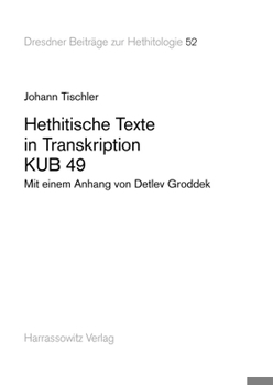 Hethitische Texte in Transkription Kub 49: Mit Einem Anhang Von Detlev Groddek