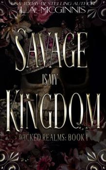 Savage Is My Kingdom: Wicked Realms: 1 - Book #1 of the Wicked Realms