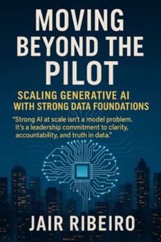 Paperback Moving Beyond the AI Pilot: Scaling Generative AI with Strong Data Foundations Book
