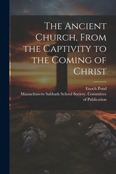 Paperback The Ancient Church, From the Captivity to the Coming of Christ Book