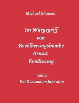 Im Würgegriff von Bevölkerungsbombe - Armut - Ernährung (German Edition)