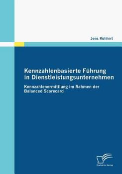 Paperback Kennzahlenbasierte Führung in Dienstleistungsunternehmen: Kennzahlenermittlung im Rahmen der Balanced Scorecard [German] Book