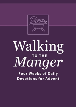 Paperback Walking to the Manger: Four Weeks of Daily Devotions for Advent Book