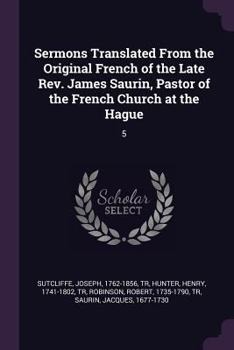 Paperback Sermons Translated From the Original French of the Late Rev. James Saurin, Pastor of the French Church at the Hague: 5 Book