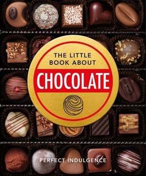 Hardcover The Little Book of Chocolate: Delicious, Decadent, Dark and Delightful... Book