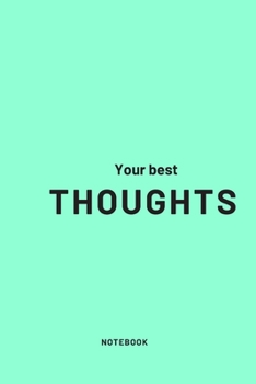 NOTEBOOK : "YOUR BEST THOUGHTS" MAKE YOUR OWN THOUGHTS ANS INFORMATION: Journal 120 rulled page size 6 ×9 inch