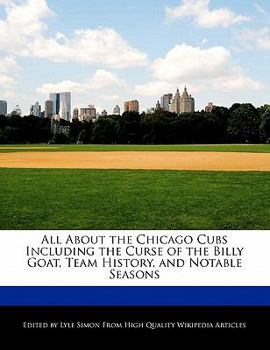 All about the Chicago Cubs Including the Curse of the Billy Goat, Team History, and Notable Seasons