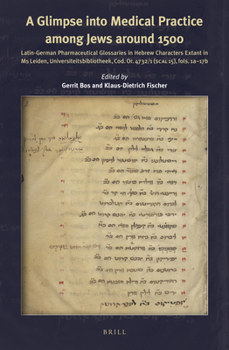 A Glimpse into Medical Practice among Jews around 1500 Latin-German Pharmaceutical Glossaries in Hebrew Characters extant in Ms Leiden Universiteitsbibliotheek, Cod. Or. 4732/1 (SCAL 15), fols. 1a17b