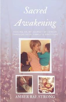 Paperback Sacred Awakening: Healing on my journey of cancer through faith, family and gratitude Book