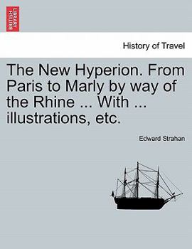 The New Hyperion. From Paris to Marly by way of the Rhine ... With ... illustrations, etc.