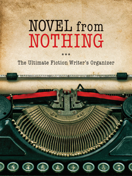 Paperback Novel from Nothing: The Ultimate Fiction Writer's Organizer Book