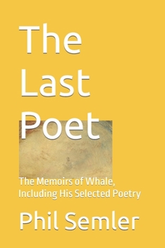 The Last Poet: The Memoirs of Whale, Including His Selected Poetry