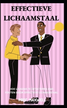 Effectieve Lichaamstaal: Hoe Leugens Te Detecteren and Fouten Door Effectieve Lichaamstaal