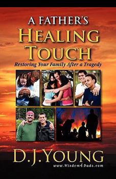Paperback A Father's Healing Touch: Restoring Your Family After a Tragedy Book