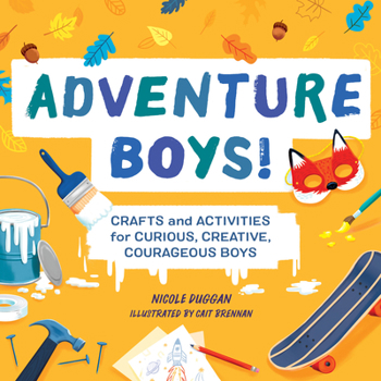 Paperback Adventure Boys!: Crafts and Activities for Curious, Creative, Courageous Boys Book