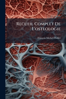Recueil Complet De L'osteologie