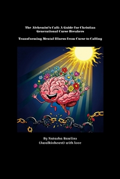 Paperback The Alchemist's Call: A Guide for Christian Generational Curse Breakers. Transforming Mental Illness from Curse to Calling Book