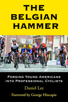 Paperback The Belgian Hammer: Forging Young Americans Into Professional Cyclists Book