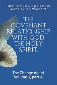 Paperback The Covenant Relationship with God, the Holy Spirit: : The Change Agent Volume 3, part A Book