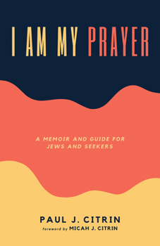 Hardcover I Am My Prayer: A Memoir and Guide for Jews and Seekers Book