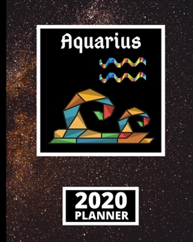 Aquarius: Zodiac Sign 2020 Planner, Celestial Galaxy Astrology Horoscopes 1-Year Daily, Weekly and Monthly Organizer With Calendar (8" x 10")