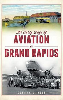 Hardcover The Early Days of Aviation in Grand Rapids Book