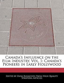 Canada's Influence on the Film Industry : Canada's Pioneers in Early Hollywood