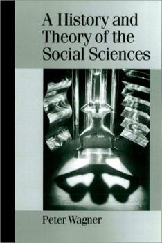Paperback A History and Theory of the Social Sciences: Not All That Is Solid Melts Into Air Book
