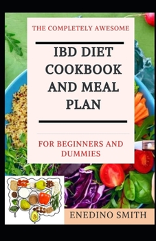 Paperback The Completely Awesome IBD Diet Cookbook And Meal Plan For Beginners And Dummies Book