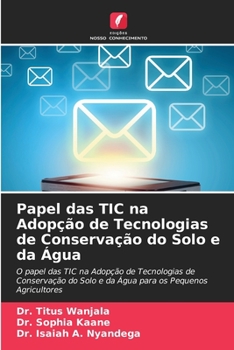 Paperback Papel das TIC na Adopção de Tecnologias de Conservação do Solo e da Água [Portuguese] Book