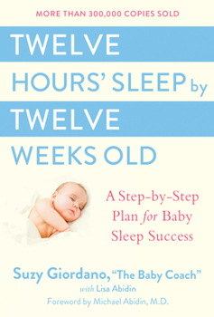 Hardcover Twelve Hours' Sleep by Twelve Weeks Old: A Step-By-Step Plan for Baby Sleep Success Book