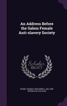 Hardcover An Address Before the Salem Female Anti-slavery Society Book