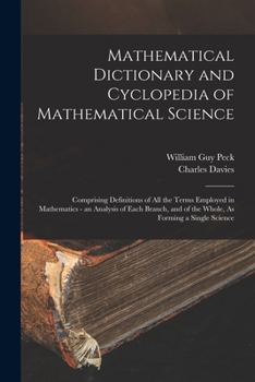 Paperback Mathematical Dictionary and Cyclopedia of Mathematical Science: Comprising Definitions of All the Terms Employed in Mathematics - an Analysis of Each Book