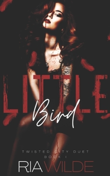 Little Bird - Book #1 of the Twisted City Duet