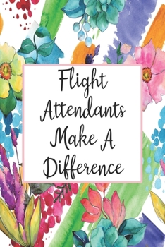 Paperback Flight Attendants Make A Difference: Blank Lined Journal For Flight Attendant Appreciation Gifts Floral Notebook Book