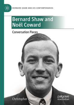 Bernard Shaw and Noël Coward: Conversation Pieces (Bernard Shaw and His Contemporaries)